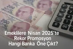 Emeklilere Nisan 2025’te Rekor Promosyon! Hangi Banka Öne Çıktı? - Borsametre
