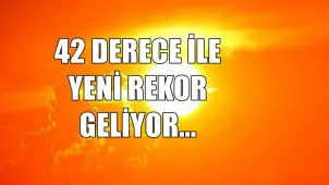 Hava Durumu Mahvedecek: 42 Derece ile Bu Yılın Sıcaklık Rekoru Geliyor! - Borsametre